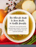 The Ultimate Guide to Bone Broth:  14 Health Benefits