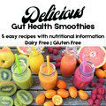 Gut Health Smoothie Recipes: Dairy & Gluten-Free, Prebiotic Rich (PDF)