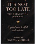 It's Not Too Late: A Reflection Journal